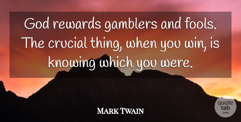 Mark Twain Quote About Winning, Knowing, Rewards: God Rewards Gamblers And Fools...