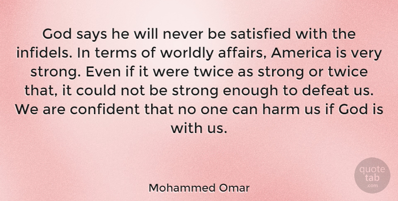 Mohammed Omar Quote About America, Confident, God, Harm, Satisfied: God Says He Will Never...