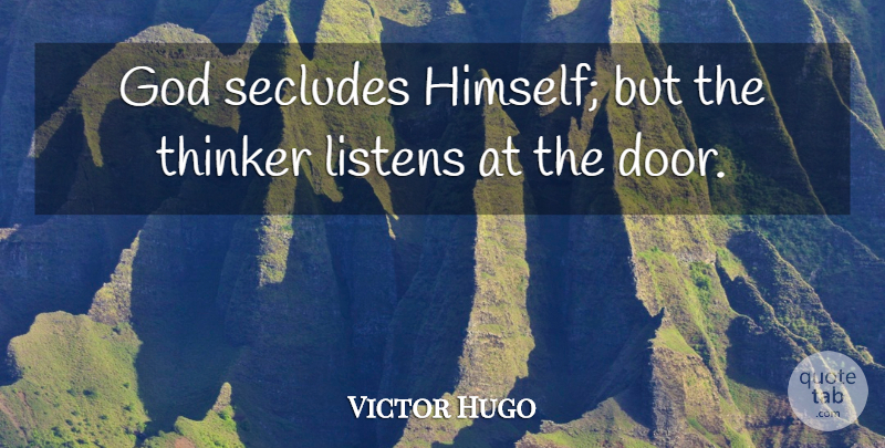 Victor Hugo Quote About God, Thinking, Thoughtful: God Secludes Himself But The...