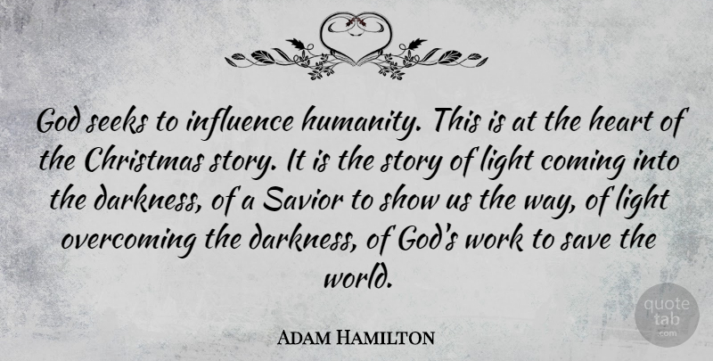 Adam Hamilton Quote About Christmas, Heart, Light: God Seeks To Influence Humanity...