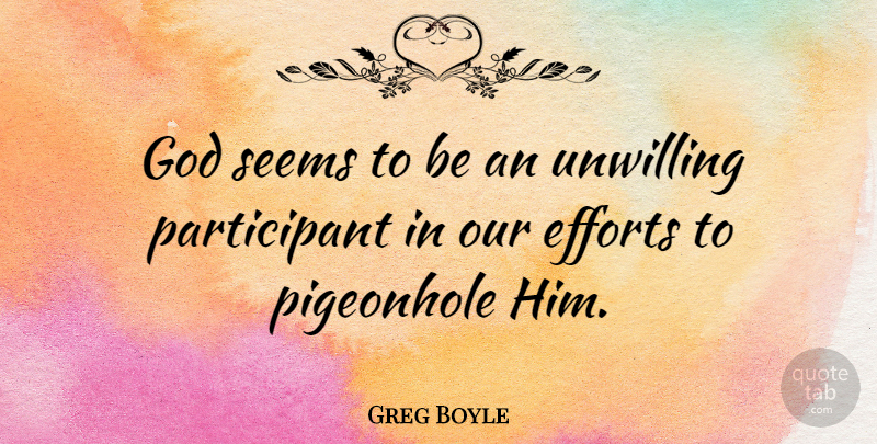 Greg Boyle Quote About Efforts, God, Pigeonhole: God Seems To Be An...
