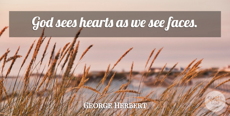George Herbert Quote About Disappointment, Heart, Faces: God Sees Hearts As We...