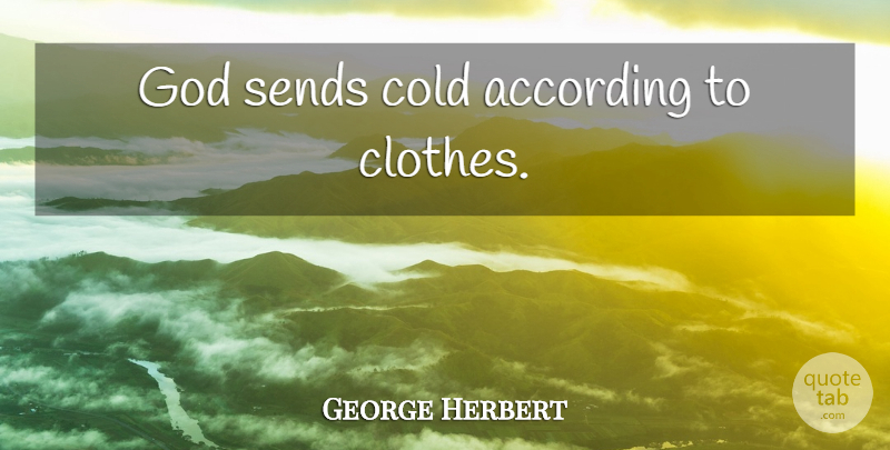 George Herbert Quote About Clothes, Cold: God Sends Cold According To...