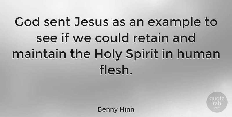 Benny Hinn Quote About Jesus, Example, Flesh: God Sent Jesus As An...