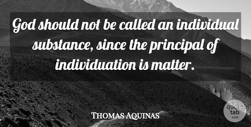 Thomas Aquinas Quote About Substance, Matter, Individual: God Should Not Be Called...