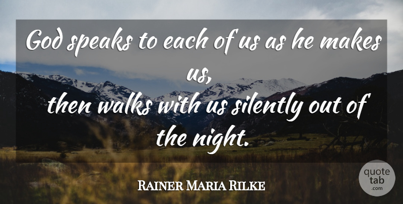 Rainer Maria Rilke Quote About Night, Speak, Walks: God Speaks To Each Of...