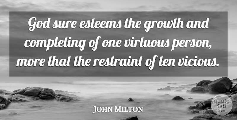 John Milton Quote About Growth, Virtue, Vicious: God Sure Esteems The Growth...