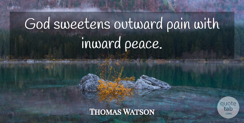Thomas Watson Quote About Religious, Pain, Inward: God Sweetens Outward Pain With...
