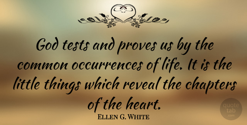 Ellen G. White Quote About Heart, Littles, Tests: God Tests And Proves Us...
