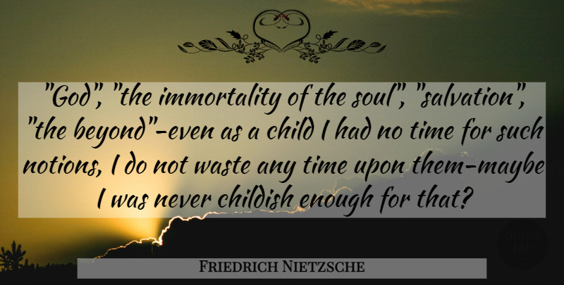Friedrich Nietzsche Quote About Children, Soul, Religion: God The Immortality Of The...