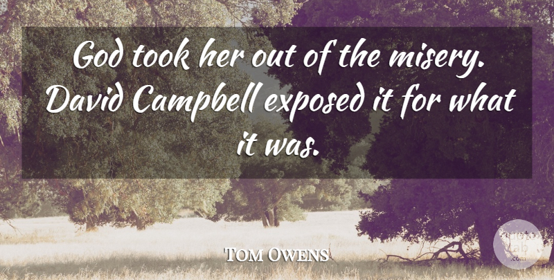 Tom Owens Quote About Campbell, David, Exposed, God, Took: God Took Her Out Of...