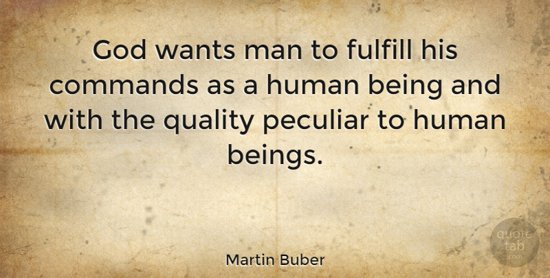 Martin Buber Quote About Men, Quality, Want: God Wants Man To Fulfill...