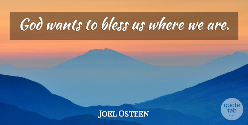 Joel Osteen Quote About Want, Bless: God Wants To Bless Us...