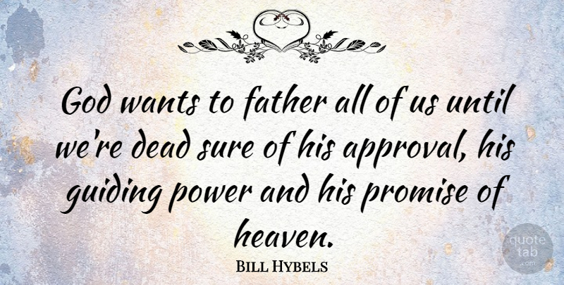 Bill Hybels Quote About Father, Appreciate, Heaven: God Wants To Father All...