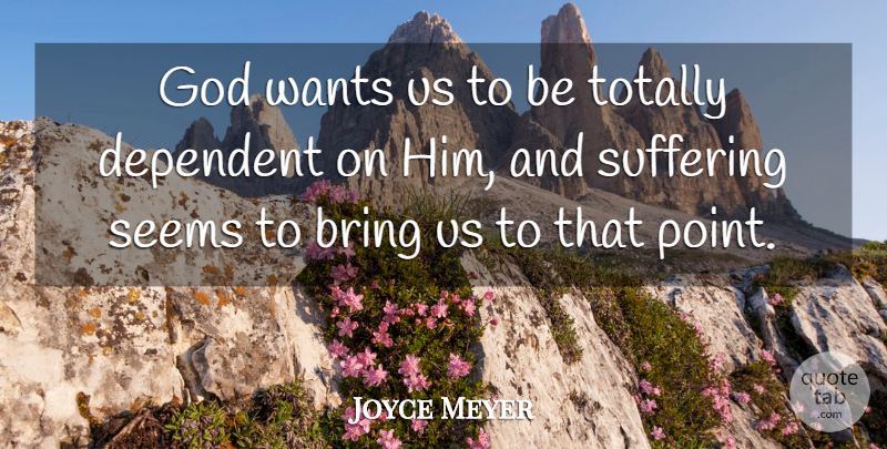 Joyce Meyer Quote About Suffering, Want, Seems: God Wants Us To Be...