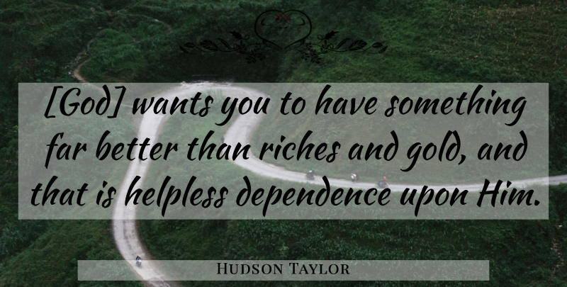 Hudson Taylor Quote About Gold, Want, Riches: God Wants You To Have...