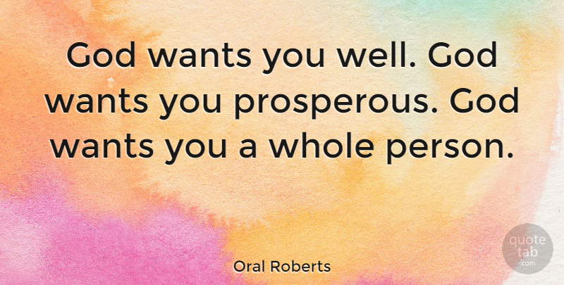 Oral Roberts Quote About Want, Wells, Persons: God Wants You Well God...