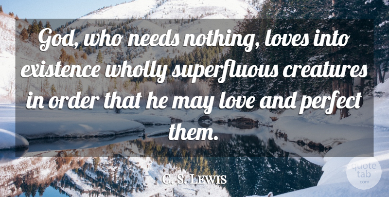 C. S. Lewis Quote About Order, Perfect, May: God Who Needs Nothing Loves...