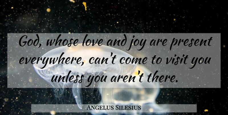 Angelus Silesius Quote About Visits You, Joy, Religion: God Whose Love And Joy...