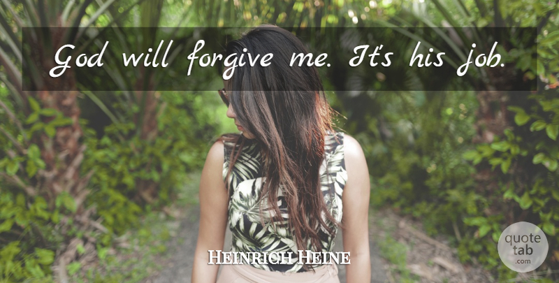 Heinrich Heine Quote About Forgiveness, Jobs, Crazy: God Will Forgive Me Its...