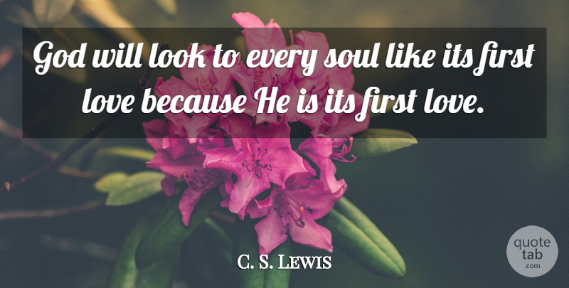 C. S. Lewis Quote About First Love, Love Is, Soul: God Will Look To Every...