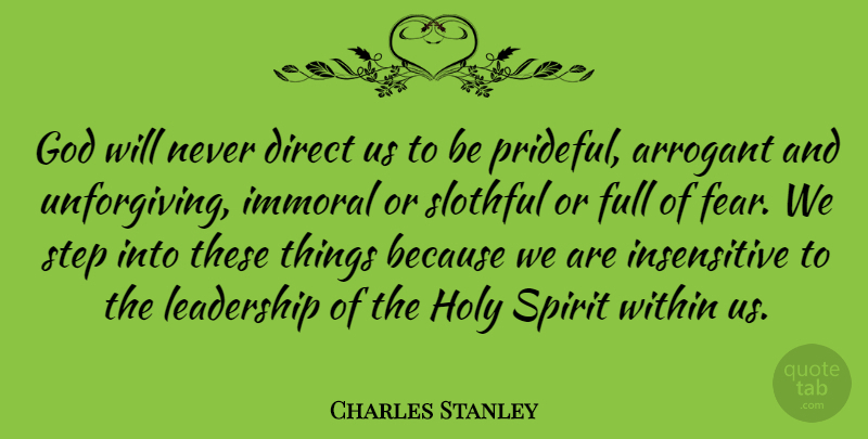 Charles Stanley Quote About Leadership, Steps, Arrogant: God Will Never Direct Us...