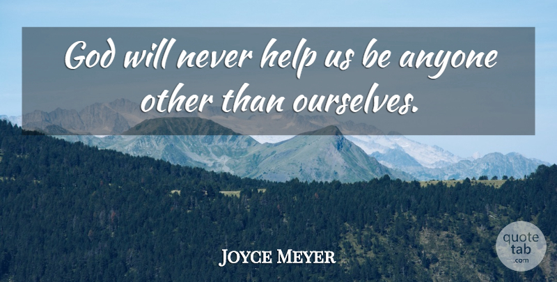 Joyce Meyer Quote About Helping, Gods Will: God Will Never Help Us...