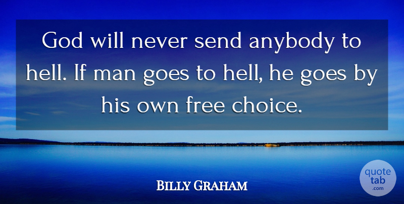 Billy Graham Quote About Men, Choices, Hell: God Will Never Send Anybody...