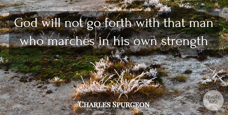Charles Spurgeon Quote About Men, March, Gods Will: God Will Not Go Forth...