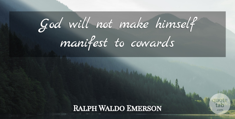 Ralph Waldo Emerson Quote About Coward, Gods Will, Manifest: God Will Not Make Himself...