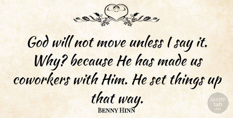 Benny Hinn Quote About Moving, Way, Coworker: God Will Not Move Unless...