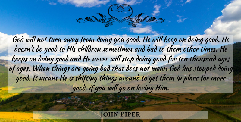 John Piper Quote About Children, Mean, Age: God Will Not Turn Away...