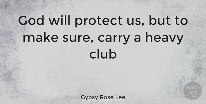 Gypsy Rose Lee Quote About Clubs, Heavy, Protect: God Will Protect Us But...