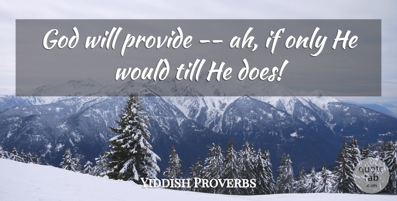 Yiddish Proverbs Quote About God, Proverbs, Provide, Till: God Will Provide Ah If...