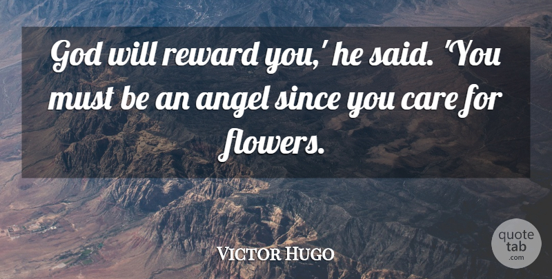 Victor Hugo Quote About Flower, Angel, Rewards: God Will Reward You He...