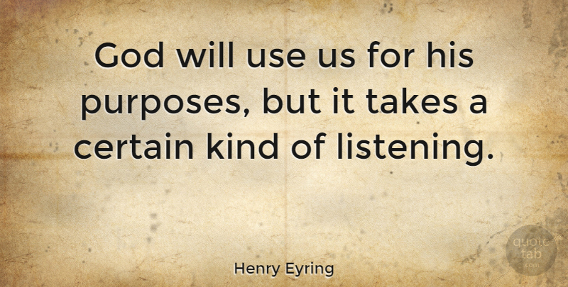 Henry Eyring Quote About God, Takes: God Will Use Us For...