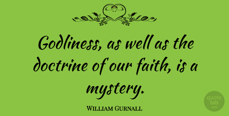 William Gurnall Quote About Doctrine, Mystery, Wells: Godliness As Well As The...