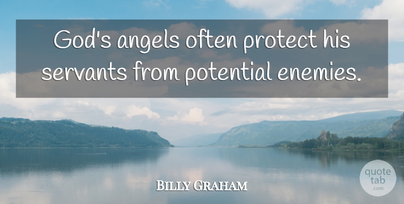 Billy Graham Quote About Angel, Enemy, Protect: Gods Angels Often Protect His...