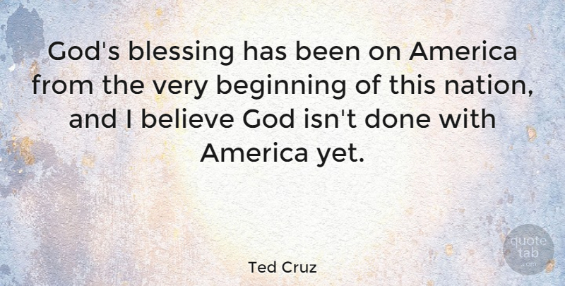 Ted Cruz Quote About America, Believe, God: Gods Blessing Has Been On...