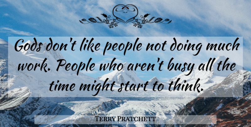 Terry Pratchett Quote About Thinking, People, Might: Gods Dont Like People Not...