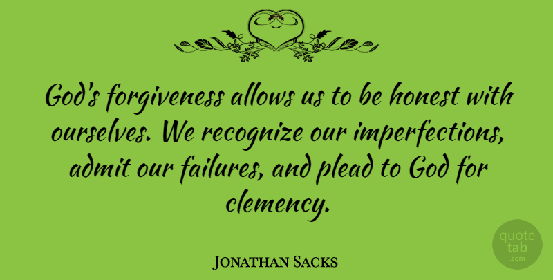 Jonathan Sacks Quote About Imperfection, Honest, Being Honest: Gods Forgiveness Allows Us To...