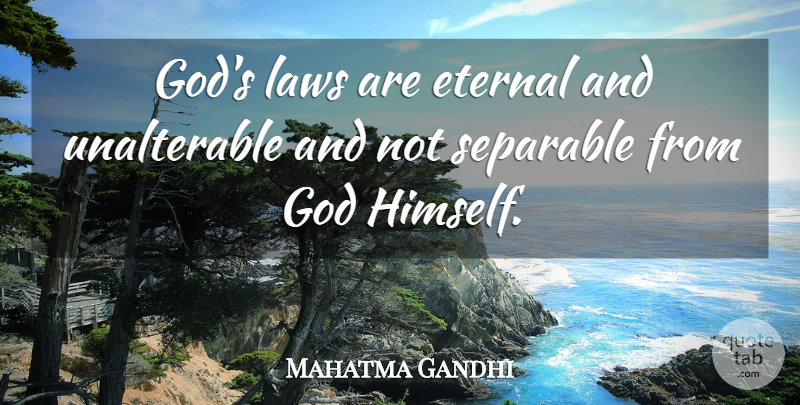 Mahatma Gandhi Quote About God, Law, Eternal: Gods Laws Are Eternal And...
