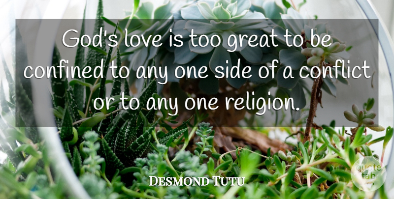 Desmond Tutu Quote About Love Is, Sides, Conflict: Gods Love Is Too Great...