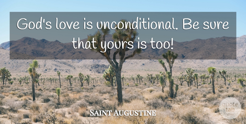 Saint Augustine Quote About Love Is, Unconditional, Gods Love: Gods Love Is Unconditional Be...