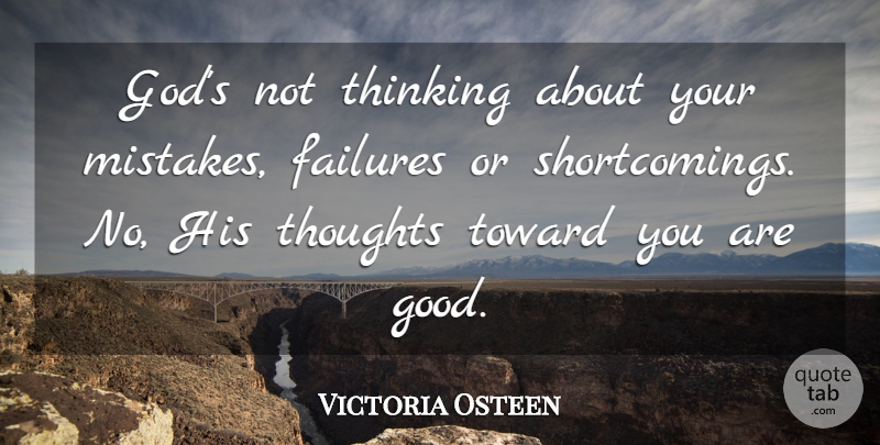 Victoria Osteen Quote About Failures, God, Good, Thinking, Thoughts: Gods Not Thinking About Your...