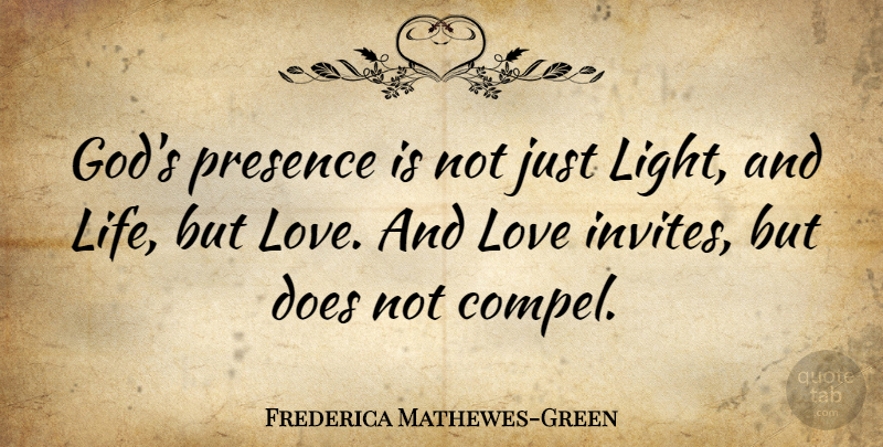 Frederica Mathewes-Green Quote About Light, And Love, Doe: Gods Presence Is Not Just...