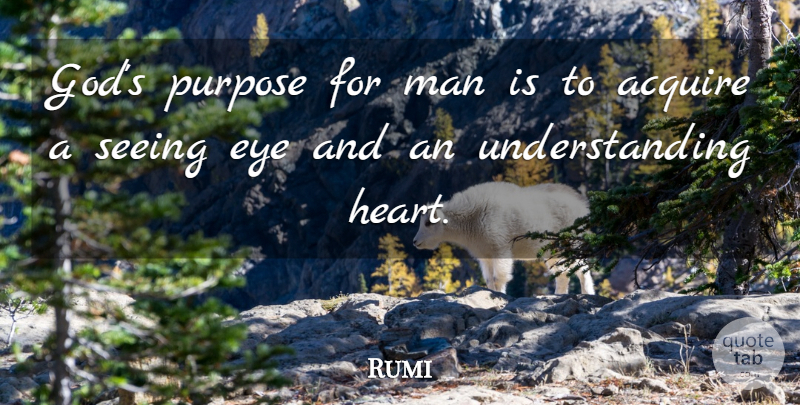 Rumi Quote About Life, Eye, Heart: Gods Purpose For Man Is...
