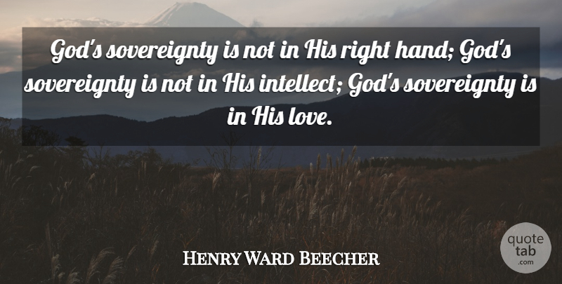 Henry Ward Beecher Quote About God, Hands, His Love: Gods Sovereignty Is Not In...