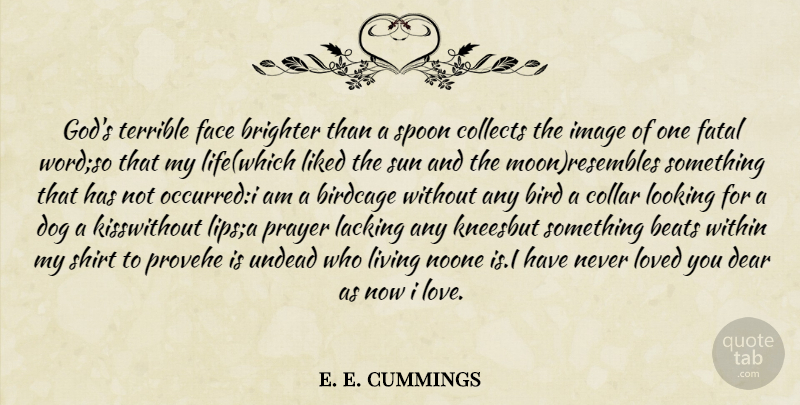 e. e. cummings Quote About Love, Dog, Prayer: Gods Terrible Face Brighter Than...