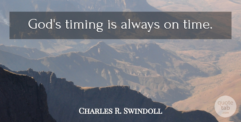 Charles R. Swindoll Quote About Christian, Religion, Timing: Gods Timing Is Always On...